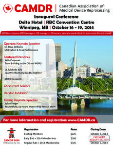 Inaugural Conference Delta Hotel | RBC Convention Centre Winnipeg, MB | October[removed], 2014 MDR technicians, MDR managers, OR managers, OR nurses, educators and infection prevention & control staff  Opening Keynote Spe