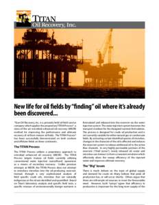 New life for oil fields by “finding” oil where it’s already been discovered... Titan Oil Recovery, Inc. is a privately held oil field service company which applies the proprietary TITAN Process®, a state-of-the-ar