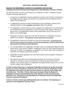 HR/PAYROLL PAPEWORK GUIDELINES REQUEST FOR INDEPENDENT CONTRACTOR AGREEMENT INSTRUCTIONS Independent Contractor/Purchase Order Request Form and Independent Contractor Checklist Use these forms when you want to pay a pers