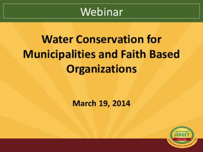 Webinar  Water Conservation for Municipalities and Faith Based Organizations March 19, 2014