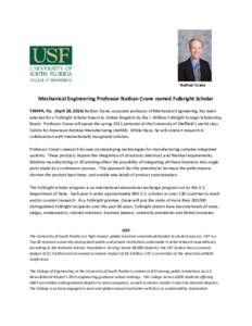 Nathan Crane  Mechanical Engineering Professor Nathan Crane named Fulbright Scholar TAMPA, Fla. (April 28, 2014) Nathan Crane, associate professor of Mechanical Engineering, has been selected for a Fulbright Scholar Awar