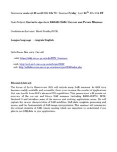 Séminaire vendredi 25 avril 2014 11h TE / Seminar Friday  April 25th  2014 11h ET  Sujet/Subject: Synthetic Aperture RADAR (SAR): Current and Future Missions Conférencier/Lecturer:  David Bra