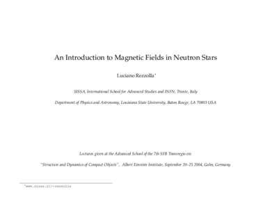 An Introduction to Magnetic Fields in Neutron Stars Luciano Rezzolla∗ SISSA, International School for Advanced Studies and INFN, Trieste, Italy Department of Physics and Astronomy, Louisiana State University, Baton Rou