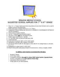 SEQUOIA MIDDLE SCHOOL SUGGESTED SCHOOL SUPPLIES FOR 7TH & 8TH GRADE 1. One 2 ½” – 3” large, hardbound, three-ring notebook (accordion binders can be used in addition to three-ring notebooks) 2. White lined paper (