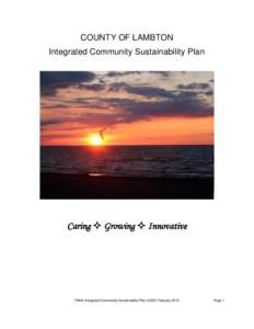 COUNTY OF LAMBTON Integrated Community Sustainability Plan Caring  Growing  Innovative  FINAL Integrated Community Sustainability Plan (ICSP) February 2013