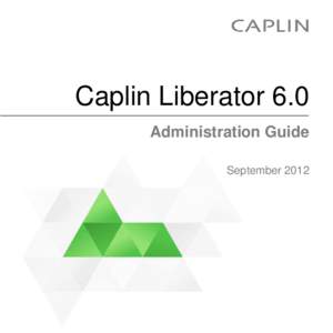 Caplin Liberator 6.0 Administration Guide September 2012 Preface . . . . . . . . . . . . . . . . . . . . . . . . . . . . . . . . . . . . 1 What this document contains . . . . . . . . . . . . . . . . . . . . . . . . . . 