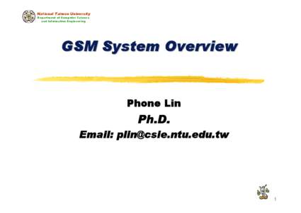 National Taiwan University Department of Computer Science and Information Engineering GSM System Overview