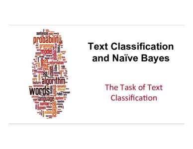 Text Classification and Naïve Bayes The	
  Task	
  of	
  Text	
   Classiﬁca1on	
    Dan	
  Jurafsky	
  