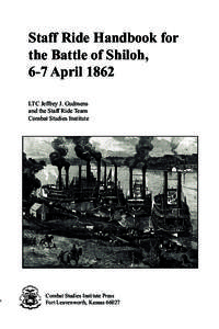 Staff Ride Handbook for the Battle of Shiloh, 6-7 April 1862 LTC Jeffrey J. Gudmens and the Staff Ride Team Combat Studies Institute