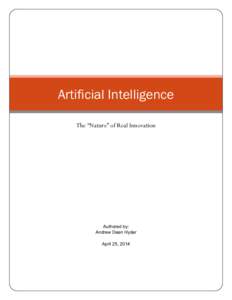 Artificial Intelligence The “Nature” of Real Innovation Authored by: Andrew Dean Hyder April 25, 2014