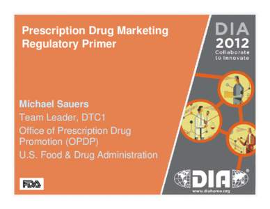 Prescription Drug Marketing Regulatory Primer Michael Sauers Team Leader, DTC1 Office of Prescription Drug