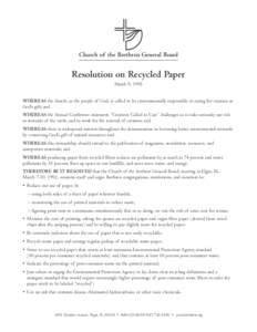 Church of the Brethren General Board _____________________________________ Resolution on Recycled Paper March 9, 1992 WHEREAS the church, as the people of God, is called to be environmentally responsible in caring for cr