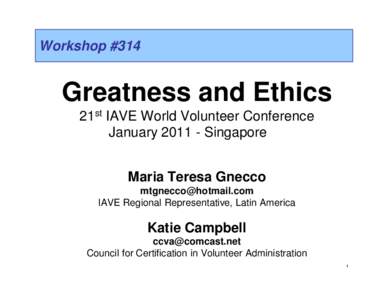 Workshop #314  Greatness and Ethics 21st IAVE World Volunteer Conference January[removed]Singapore Maria Teresa Gnecco