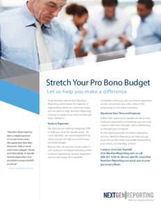 Stretch Your Pro Bono Budget Let us help you make a difference As an attorney-owned firm, NextGen Reporting understands the expense of representing clients on a pro bono basis, and we want to help. NextGen Reporting