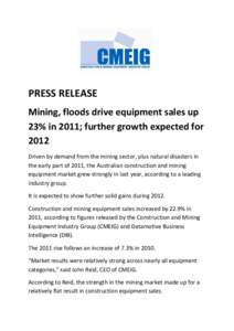 PRESS RELEASE Mining, floods drive equipment sales up 23% in 2011; further growth expected for 2012 Driven by demand from the mining sector, plus natural disasters in the early part of 2011, the Australian construction a