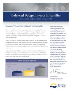 Balanced Budget Invests in Families b a l a n c e d b u d g e t 2013 H i g H l i g H t s A BAlANCed Budget for British ColuMBiA Revenues over the next three years are expected to rise an average of three per cent annuall