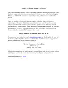 INVITATION FOR PUBLIC COMMENT The Joint Commission on Public Ethics is developing guidelines and regulations relating to new disclosure requirements for lobbyists and clients of lobbyists pursuant to The Public Integrity