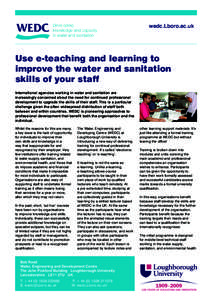 wedc.Lboro.ac.uk  Use e-teaching and learning to improve the water and sanitation skills of your staff International agencies working in water and sanitation are