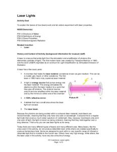 Laser Lights Activity Goal To explain the basics of how lasers work and let visitors experiment with laser properties. NGSS Domain(s) PS1.A Structure of Matter PS3.B Definitions of Energy