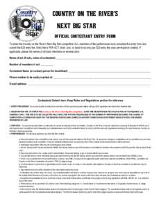 COUNTRY ON THE RIVER’S NEXT BIG STAR OFFICIAL CONTESTANT ENTRY FORM To enter the Country on the River’s Next Big Star competition ALL members of the performance must complete this entry form and submit the $20 entry 