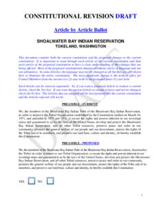 CONSTITUTIONAL REVISION DRAFT Article by Article Ballot SHOALWATER BAY INDIAN RESERVATION TOKELAND, WASHINGTON This document contains both the current constitution and the proposed changes to the current constitution. It