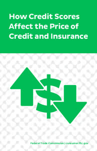 How Credit Scores Affect the Price of Credit and Insurance $ Federal Trade Commission | consumer.ftc.gov