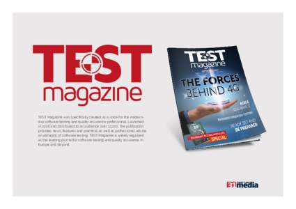 TEST Magazine was specifically created as a voice for the modernday software testing and quality assurance professional. Launched in 2008 and distributed to an audience over 12,000, the publication provides news, feature