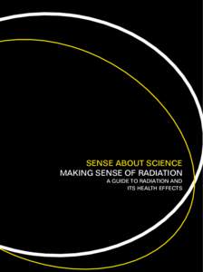 SENSE ABOUT SCIENCE MAKING SENSE OF RADIATION A GUIDE TO RADIATION AND ITS HEALTH EFFECTS  / introduction /