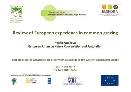 Review of European experience in common grazing Yanka Kazakova European Forum on Nature Conservation and Pastoralism Best practices for sustainable use of common grasslands in the Western Balkans and Europe SEE Round Tab