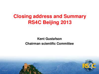 Closing address and Summary RS4C Beijing 2013 Kent Gustafson Chairman scientific Committee