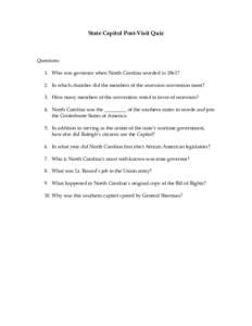 State Capitol Post-Visit Quiz  Questions: 1. Who was governor when North Carolina seceded in 1861? 2. In which chamber did the members of the secession convention meet? 3. How many members of the convention voted in favo