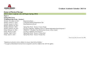 Graduate Academic Calendar: [removed]Doctor of Physical Therapy 2014 Cohort (students who will begin Spring[removed]Year 1 Spring 2014 Term Traditional Nine Week - Session 1