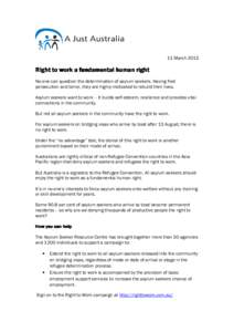 11 March[removed]Right to work a fundamental human right No-one can question the determination of asylum seekers. Having fled persecution and terror, they are highly-motivated to rebuild their lives. Asylum seekers want to