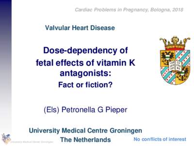 Cardiac Problems in Pregnancy, Bologna, 2018  Valvular Heart Disease Dose-dependency of fetal effects of vitamin K