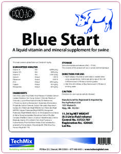 Blue Start  A liquid vitamin and mineral supplement for swine This feed contains added Selenium (Se) at 6.0 mg/kg  STORAGE