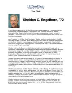 Vice Chair  Sheldon C. Engelhorn, ’72 If you’d like a snapshot of the UC San Diego undergraduate experience – more practical than romanticized – Sheldon Engelhorn is the person to ask. The father of an alum, Shel