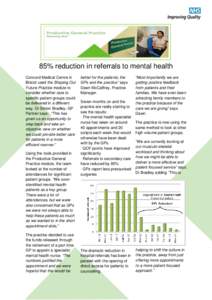 85% reduction in referrals to mental health Concord Medical Centre in Bristol used the Shaping Our Future Practice module to consider whether care to specific patient groups could