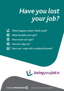 Have you lost your job? What happens when I finish work? What benefits can I get? How much can I get? How do I sign on?