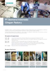 Factsheet  PT Siemens Indonesia Cilegon Factory  Established in 1989 as a repair and maintenance workshop, the Siemens Cilegon Factory is now transforming into a world-class