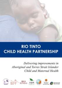 RIO TINTO CHILD HEALTH PARTNERSHIP Delivering improvements in Aboriginal and Torres Strait Islander Child and Maternal Health