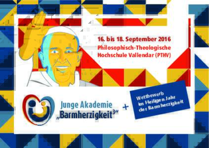 16. bis 18. September 2016 Philosophisch-Theologische Hochschule Vallendar (PTHV) Junge Akademie