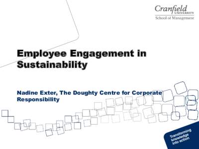 Employee Engagement in Sustainability Nadine Exter, The Doughty Centre for Corporate Responsibility  What is engagement in