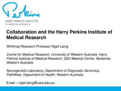 Collaboration and the Harry Perkins Institute of Medical Research Winthrop Research Professor Nigel Laing Centre for Medical Research, University of Western Australia, Harry Perkins Institute of Medical Research, QEII Me
