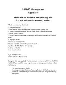 2014-­‐15	
  Kindergarten	
   Supply	
  List	
   	
   Please label all outerwear and school bag with first and last name in permanent marker.