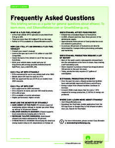GROWTH ENERGY  Frequently Asked Questions This briefing serves as a guide for general questions about ethanol. To learn more, visit EthanolRetailer.com or GrowthEnergy.org. WHAT IS A FLEX FUEL VEHICLE?