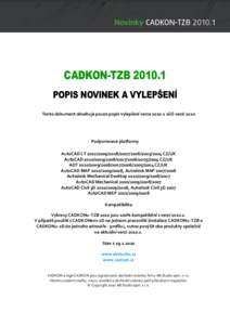 CADKON-TZB[removed]POPIS NOVINEK A VYLEPŠENÍ Tento dokument obsahuje pouze popis vylepšení verze[removed]vůči verzi 2010 Podporované platformy AutoCAD LT[removed][removed]2004 CZ/UK