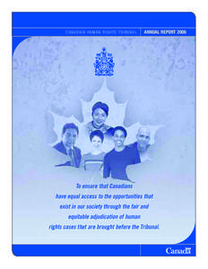 CANADIAN HUMAN RIGHTS TRIBUNAL  ANNUAL REPORT 2006 To ensure that Canadians have equal access to the opportunities that
