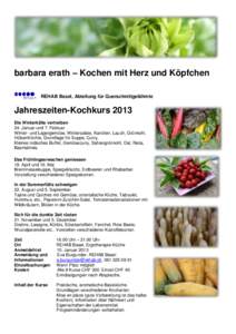 barbara erath – Kochen mit Herz und Köpfchen REHAB Basel, Abteilung für Querschnittgelähmte Jahreszeiten-Kochkurs 2013 Die Winterkälte vertreiben 24. Januar und 7. Februar