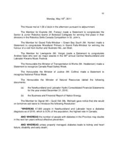 95 Monday, May 16th, 2011 The House met at 1:30 o’clock in the afternoon pursuant to adjournment. The Member for Exploits (Mr. Forsey) made a Statement to congratulate the Senior & Junior Robotics teams of Botwood Coll