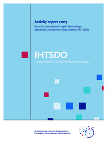 Activity report 2007 from the International Health Terminology Standards Development Organisation (IHTSDO) IHTSDO – global efforts for a common health terminology